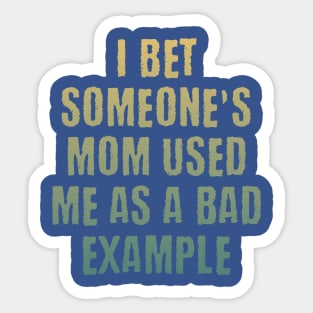 Someone's mom used me as a bad example funny saying design Sticker